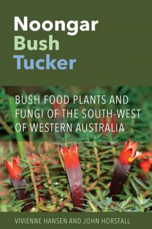 Noongar Bush Tucker by Vivienne Hansen & John Horsfall