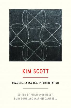 The Critical Companion To Kim Scott by Ruby Lowe & Phillip Morrissey & Marion Campbell