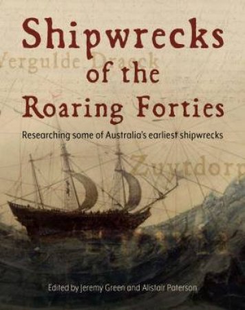 Shipwrecks Of The Roaring Forties by Alistair Patterson & Jeremy Green