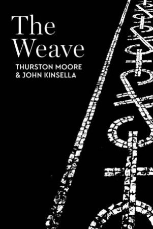The Weave by John Kinsella & Thurston Moore