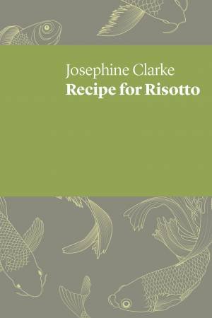 Recipe For Risotto by Josephine Clarke