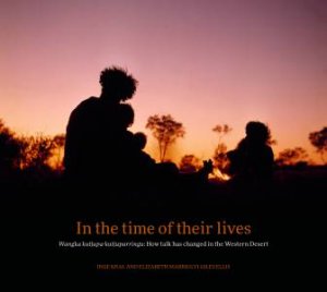 In The Time Of Their Lives by Inge Kral & Elizabeth Marrkilyi Ellis
