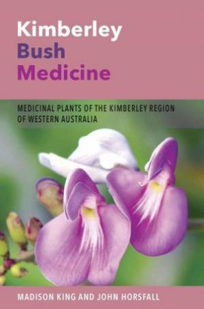 Kimberley Bush Medicine by Madison King & John Horsfall