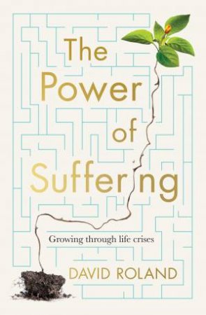 The Power Of Suffering by David Roland