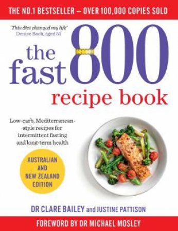 The Fast 800 Recipe Book by Dr Claire Bailey & Justine Pattison