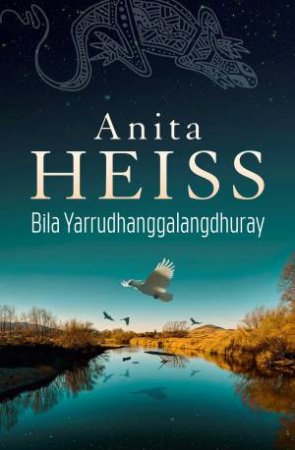 Bila Yarrudhanggalangdhuray (River Of Dreams) by Anita Heiss