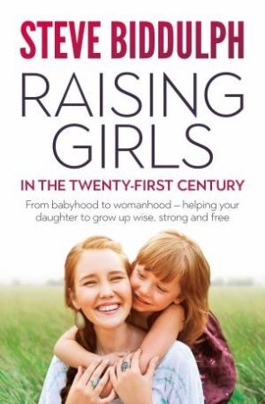 Raising Girls In The 21st Century by Steve Biddulph