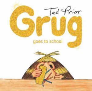 Grug Goes To School by Ted Prior