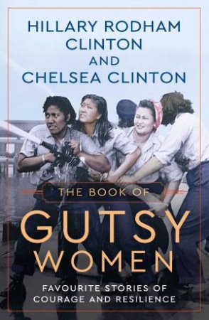 Book Of Gutsy Women by Hillary Rodham Clinton & Chelsea Clinton