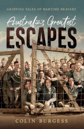 Australia's Greatest Escapes by Colin Burgess