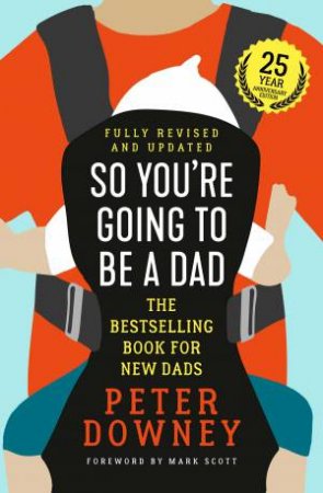 So You're Going To Be A Dad: 25th Anniversary Edition by Peter Downey