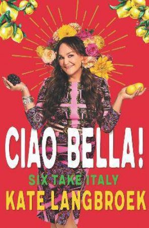 Ciao Bella! by Kate Langbroek