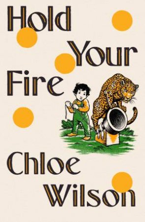 Hold Your Fire by Chloe Wilson