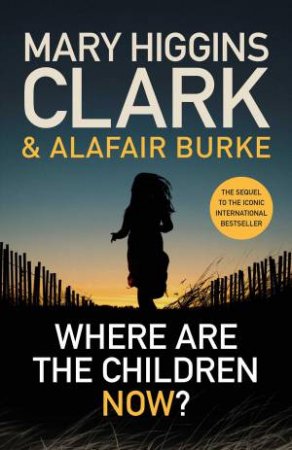Where Are the Children Now? by Mary Higgins Clark & Alafair Burke