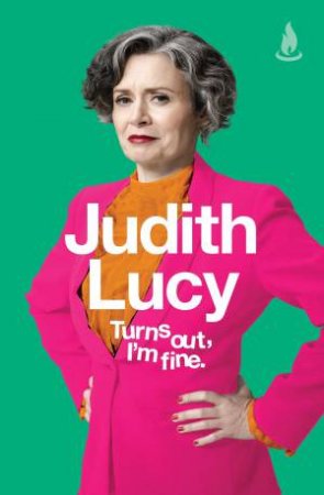 Turns Out, I'm Fine by Judith Lucy