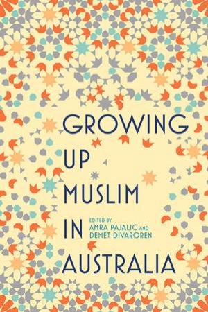 Growing Up Muslim In Australia by Demet Divaroren & Amra Pajalic