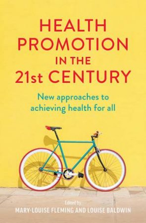 Health Promotion In The 21st Century by Mary-Louise Fleming & Louise Baldwin