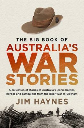 The Big Book Of Australia's War Stories by Jim Haynes