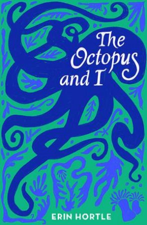 The Octopus And I by Erin Hortle