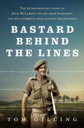 Bastard Behind The Lines by Tom Gilling