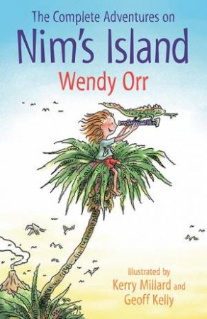 The Complete Adventures On Nim's Island by Wendy Orr & Kerry Millard & Geoff Kelly