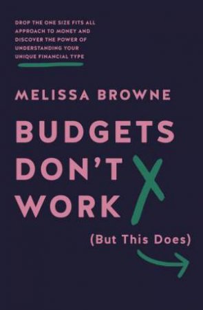 Budgets Don't Work (But This Does) by Melissa Browne