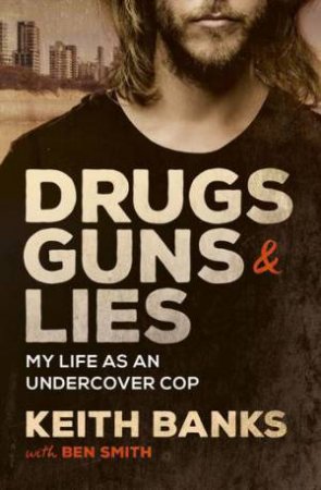 Drugs, Guns & Lies by Keith Banks & Ben Smith