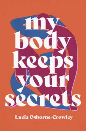 My Body Keeps Your Secrets by Lucia Osborne-Crowley