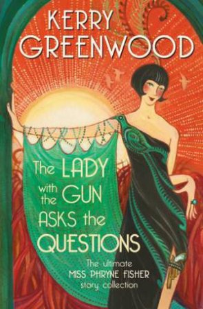 The Lady With The Gun Asks The Questions by Kerry Greenwood