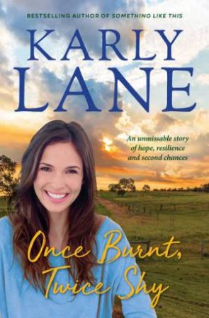 Once Burnt, Twice Shy by Karly Lane