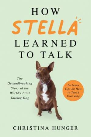 How Stella Learned To Talk by Christina Hunger
