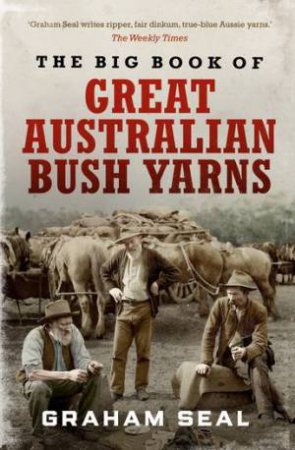 The Big Book Of Great Australian Bush Yarns by Graham Seal