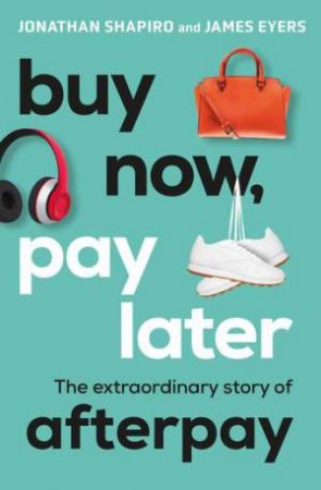Buy Now, Pay Later by Jonathan Shapiro & James Eyers