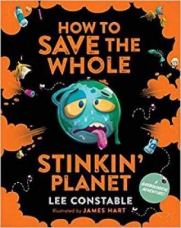 How To Save The Whole Stinkin' Planet: A Garbological Adventure