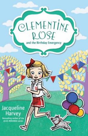 Clementine Rose And The Birthday Emergency by Jacqueline Harvey