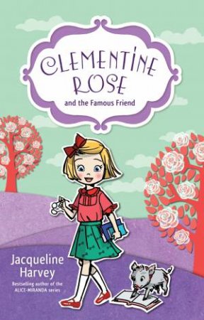 Clementine Rose And The Famous Friend by Jacqueline Harvey