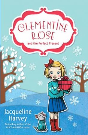 Clementine Rose And The Perfect Present by Jacqueline Harvey