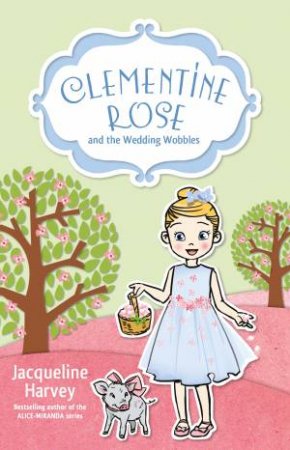 Clementine Rose And The Wedding Wobbles by Jacqueline Harvey