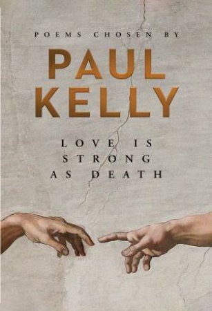 Love Is Strong As Death by Paul Kelly