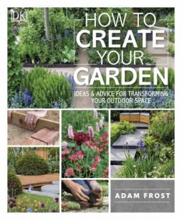 How To Create Your Garden by Various