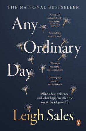 Any Ordinary Day: Blindsides, Resilience And What Happens After The Worst Day Of Your Life by Leigh Sales