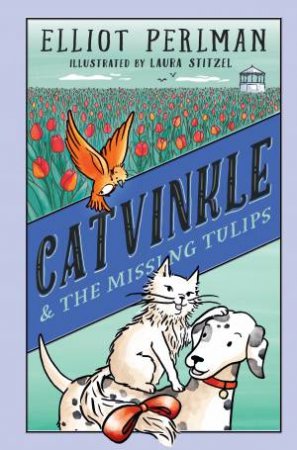 Catvinkle And The Missing Tulips by Elliot Perlman & Laura Stitzel