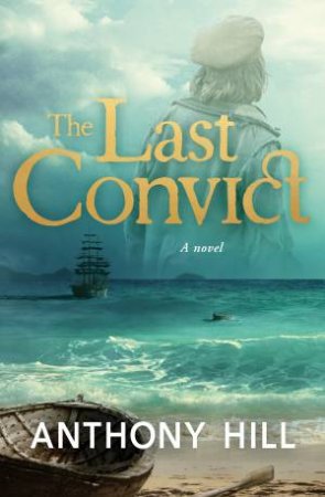 The Last Convict by Anthony Hill