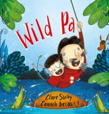 Wild Pa by Claire Saxby & Connah Brecon