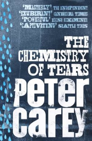 The Chemistry Of Tears by Peter Carey