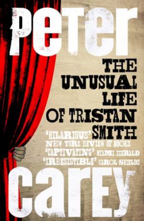 The Unusual Life Of Tristan Smith by Peter Carey