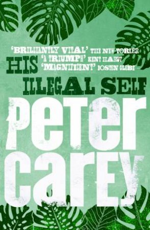 His Illegal Self by Peter Carey