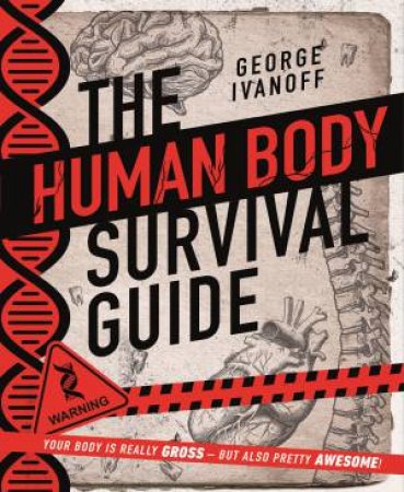 The Human Body Survival Guide by George Ivanoff
