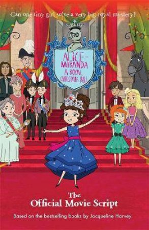 Alice-Miranda: A Royal Christmas Ball: The Official Movie Script by Jacqueline Harvey