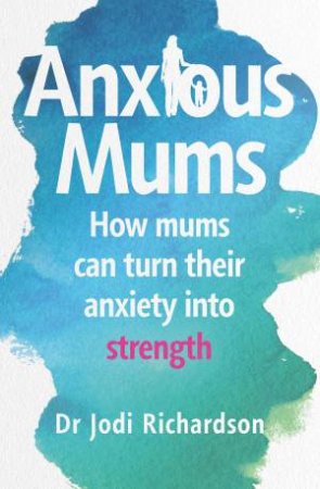 Anxious Mums by Jodi Richardson